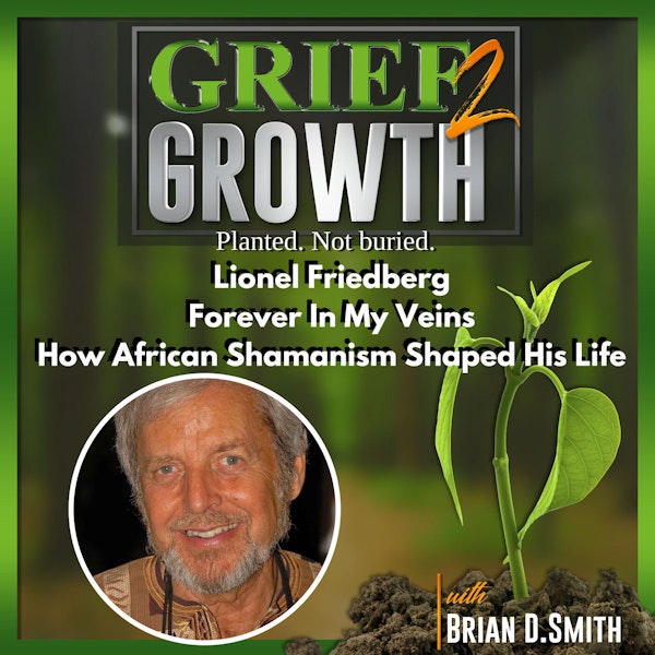 Lionel Friedberg- Forever In My Veins- How African Shamanism Shaped His Life