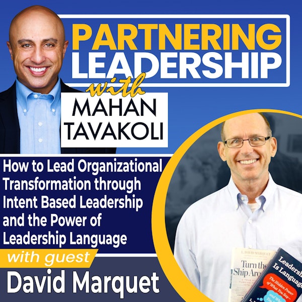 148 How to Lead Organizational Transformation through Intent Based Leadership and the Power of Leadership Language with Former Nuclear Submarine Commander David Marquet | Partnering Leadership Global Thought Leader