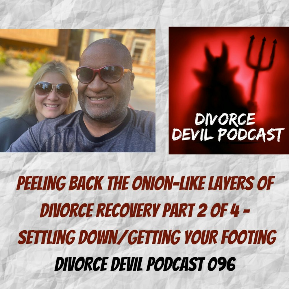 Figuring Out Your F^cks, Part 2 of 4, Peeling back the onion-like layers of divorce recovery: Divorce Devil Podcast 096