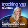 Ritual, Love and Transformation: Navigating the Journey of Death and Dying with Dr. Martha Jo Atkins