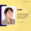 Seven Deadly Sins of User Research with Els Aerts