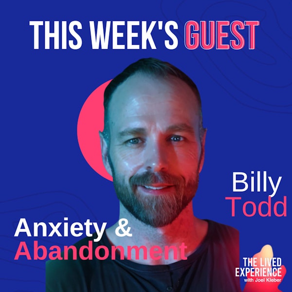 Breaking the Stigma: Billy Todd's Story of Surviving Abandonment and Managing Severe Anxiety