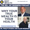 Health Round Table With Dr. Phil Ovadia and Post-Exit Entrepreneur Alan Wozniak On Why Your True Wealth Is Your Health (#240)
