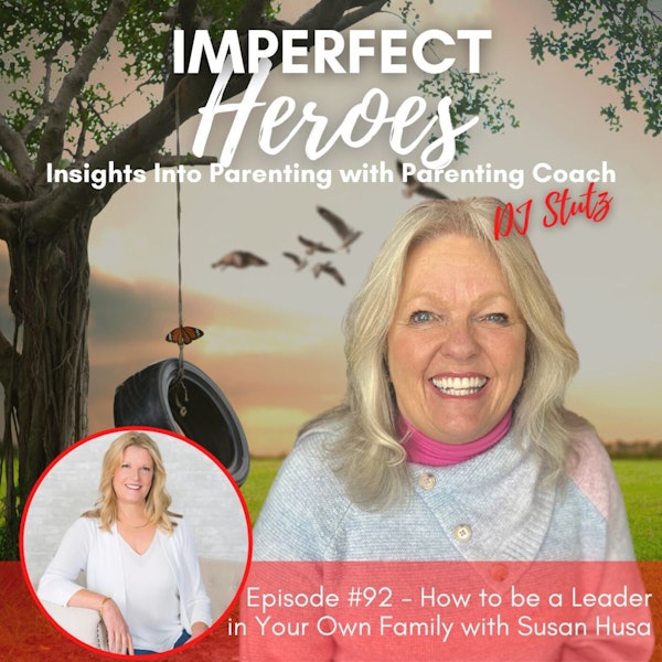 Episode 92: How to be a Leader in Your Own Family with Susan Husa