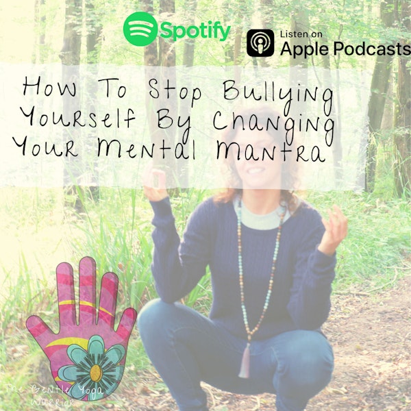 How To Stop Bullying Yourself By Changing Your Mental Mantra