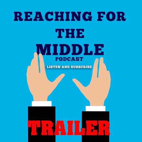 Reaching For The Middle podcast trailer (What it's all about)