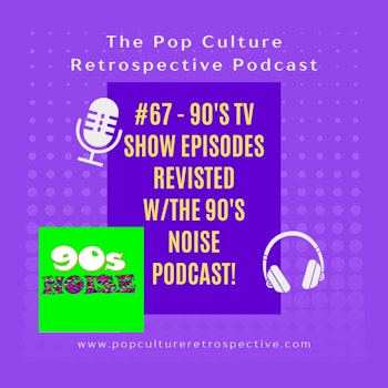 Episode #67- 90s & early 2000s sitcoms revisited with Special Guests from the 90s Noise Podcast!