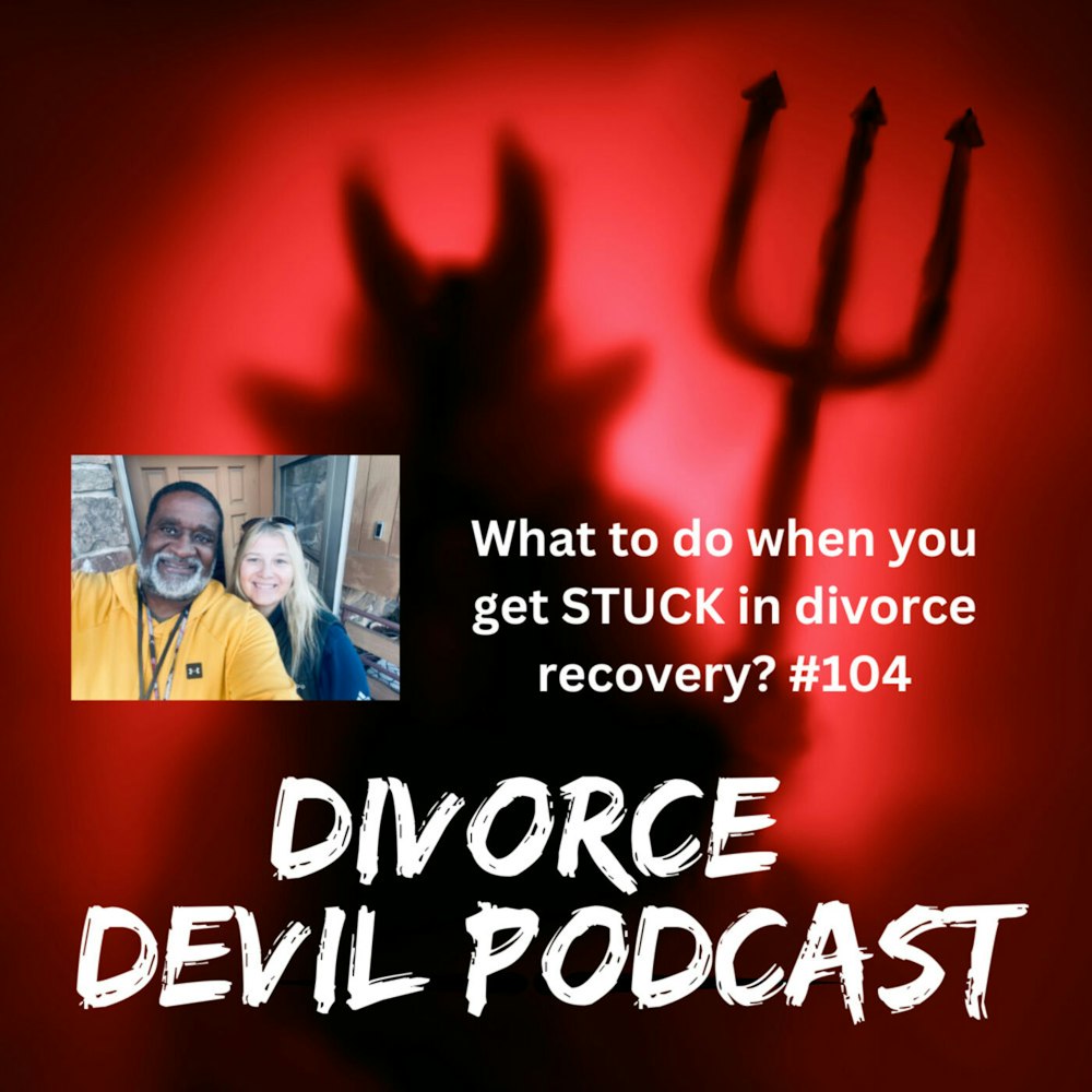 Divorce recovery and discernment / Getting unstuck in your recovery - the Divorce Devil Podcast #104