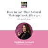 How to get a natural makeup look after 40