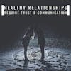 Healthy relationships require trust and communication 140