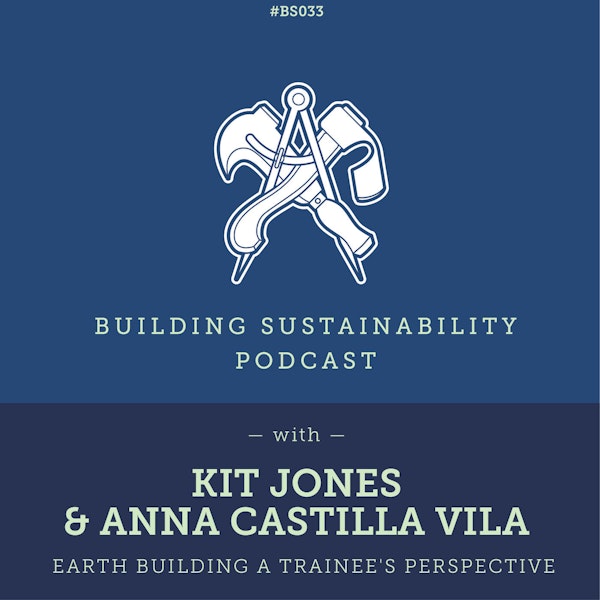 Earth Building a trainee's perspective - Kit Jones & Anna Castilla Vila - Pt1 - BS033