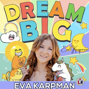 Epi # 0086 - Dream Big / Child Entrepreneur - Eva Karpman