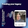 Funding your legacy with Bill Walters