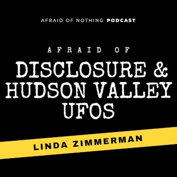 Afraid of Disclosure & Hudson Valley UFOs