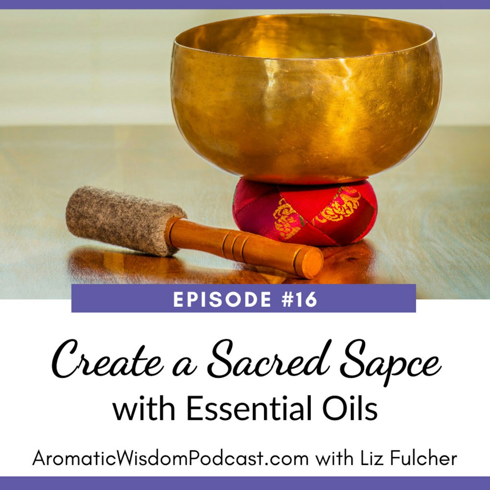 AWP 016: Creating a Sacred Space with Essential Oils