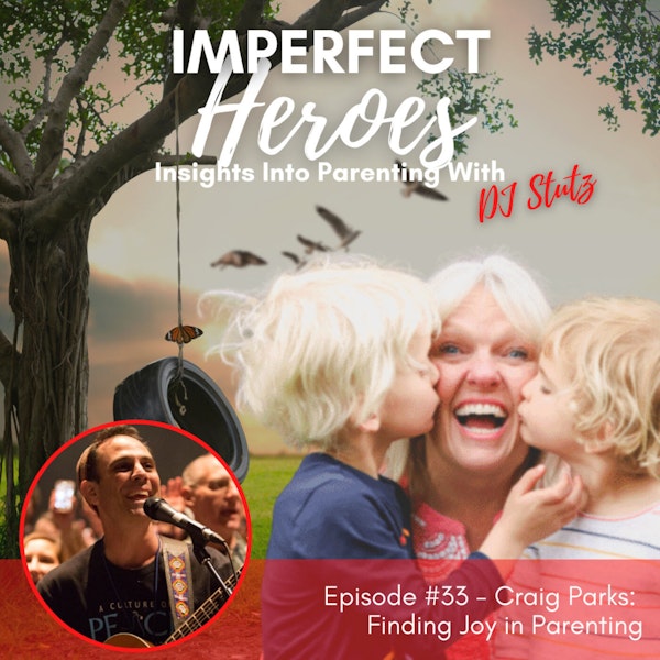 Episode 33: Finding Joy in Parenting with Craig Parks
