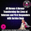 K9 Heroes 4 Heroes: Transforming the Lives of Veterans and First Responders with Service Dogs