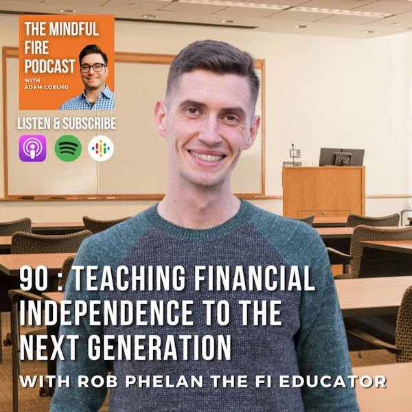90 : Teaching Financial Independence To The Next Generation with Rob Phelan