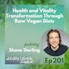201: Health and Vitality Transformation Through Raw Vegan Diets with Shane Sterling