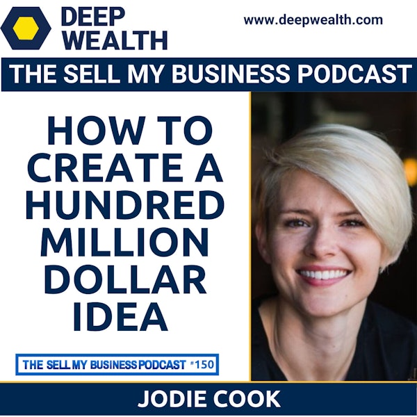 Jodie Cook On How To Create A Hundred Million Dollar Idea (#150)