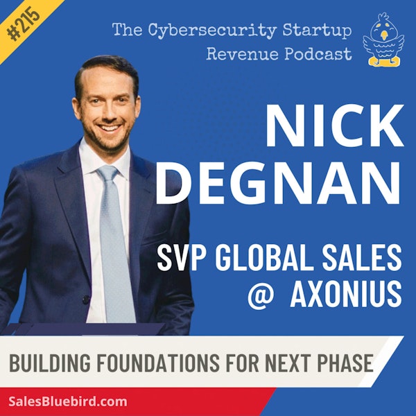 215: Building a Successful Sales Team with Nick Degnan, SVP Global Sales at Axonius