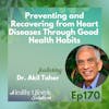 170: Preventing and Recovering from Heart Disease Through Good Health Habits with Dr. Akil Taher