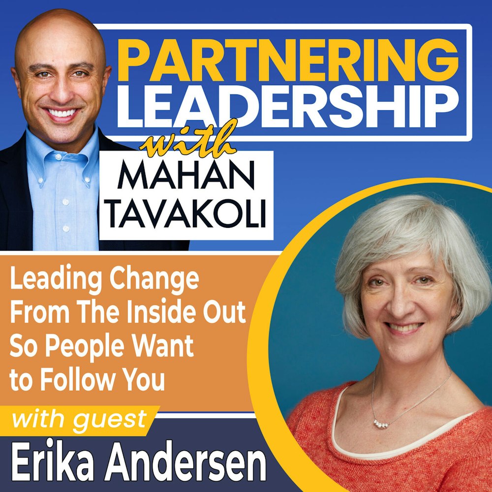 152 Leading Change From The Inside Out So People Want to Follow You with Erika Andersen | Partnering Leadership Global Thought Leader