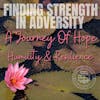 Finding Strength in Adversity: A Journey of Hope, Humility, and Resilience 172