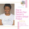 How to Embrace Your Passion & Create a Unique Product