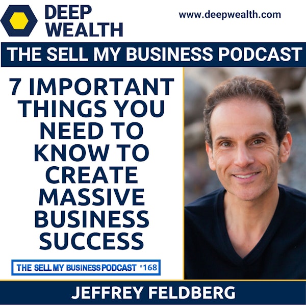 7 Important Things You Need To Know To Create Massive Business Success (#168)