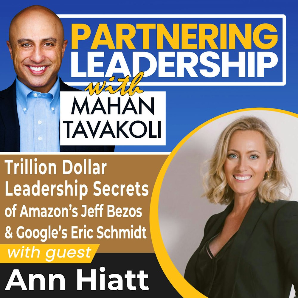 Trillion Dollar Leadership Secrets of Amazon’s Jeff Bezos & Google’s Eric Schmidt with Ann Hiatt | Partnering Leadership Global Thought Leader