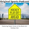 Hockey is for Everyone and Taylor Green from the Black Girls Hockey Club tells you WHY!!!