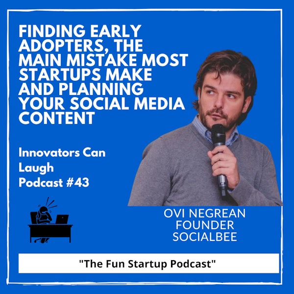 Finding early adopters, the main mistake most startups make and planning your social media content with Ovi Negrean