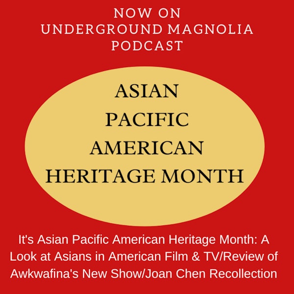 It's Asian Pacific American Heritage Month: A Look at Asians in American Film & TV/Review of Awkwafina's New Show/Joan Chen Recollection