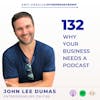 Why Your Business Needs a Podcast with John Lee Dumas