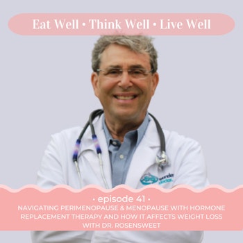 Navigating Perimenopause and Menopause with Hormone Replacement Therapy and How it Affects Weight Loss with Dr. Rosensweet [Ep. 41]