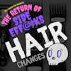 Hair Changes (The Return of Side Eff@cks)