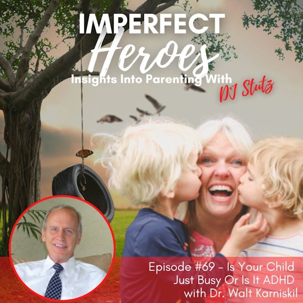 Episode 69: Is Your Child Just Busy Or Is It ADHD with Dr. Walt Karniski