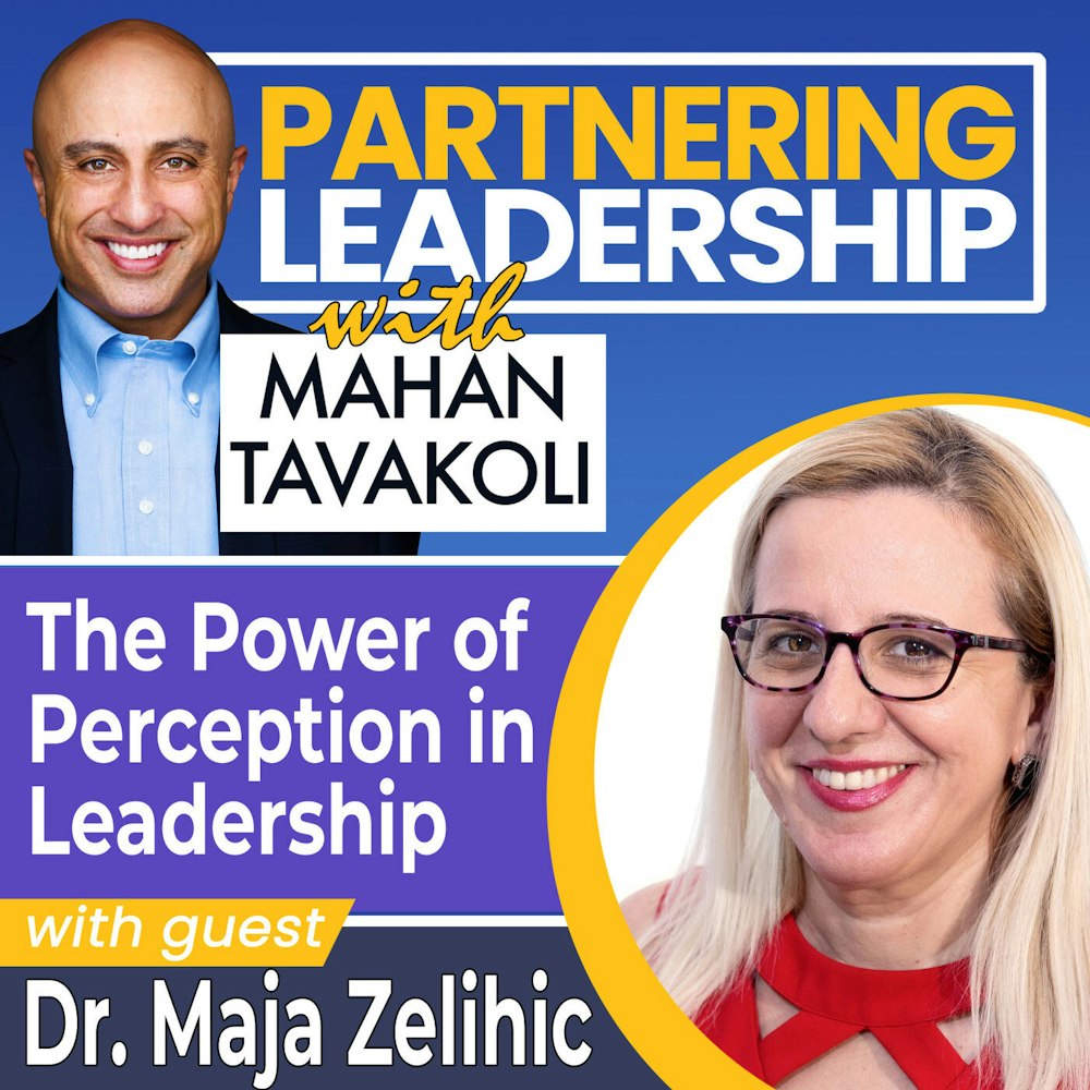 194 The Power of Perception in Leadership with Dr. Maja Zelihic | Partnering Leadership Global Thought Leader
