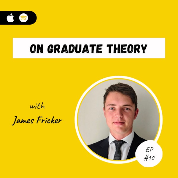 On Graduate Theory with James Fricker