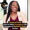 5 Leaps of Faith: How to Make Courageous Life Changes w/ Rachel G. Scott, Author