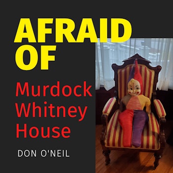 Afraid of Murdock-Whitney House