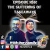 Episode 106:  The Suffering of Takeaways