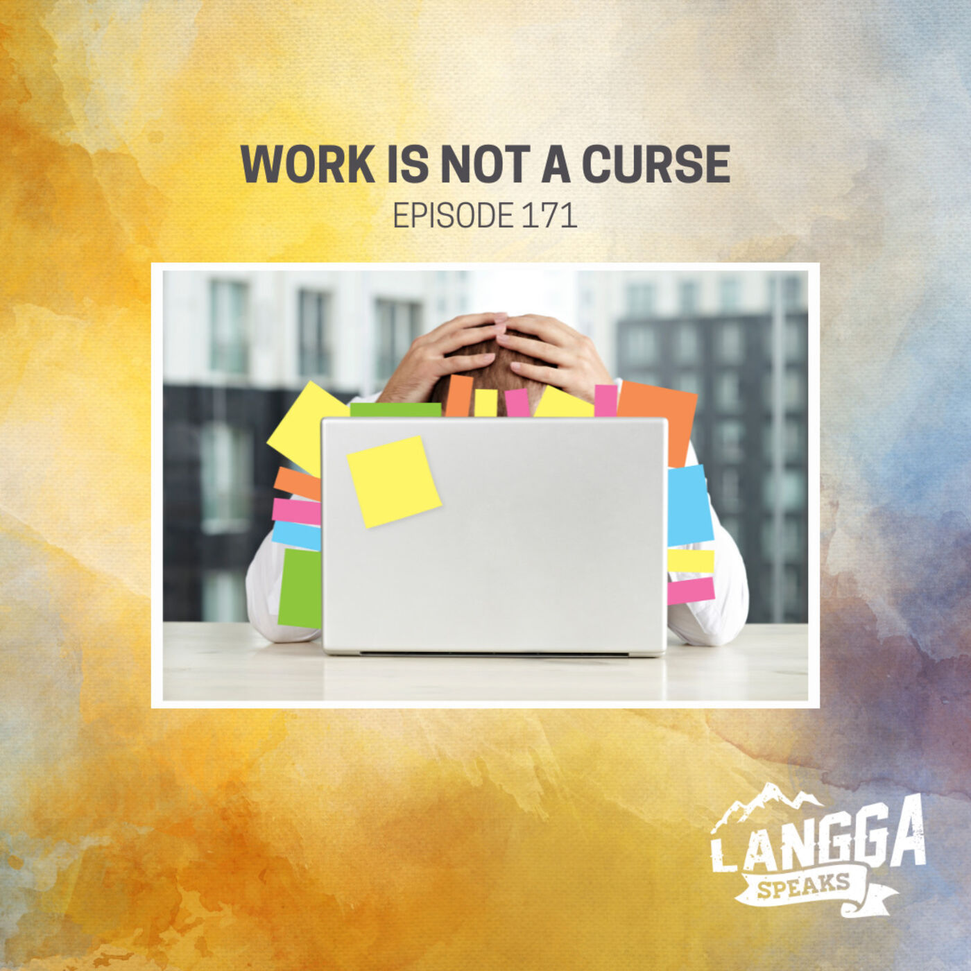 LSP 171: Work Is Not A Curse