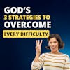 God's 3 Strategies for You to Overcome Every Situation