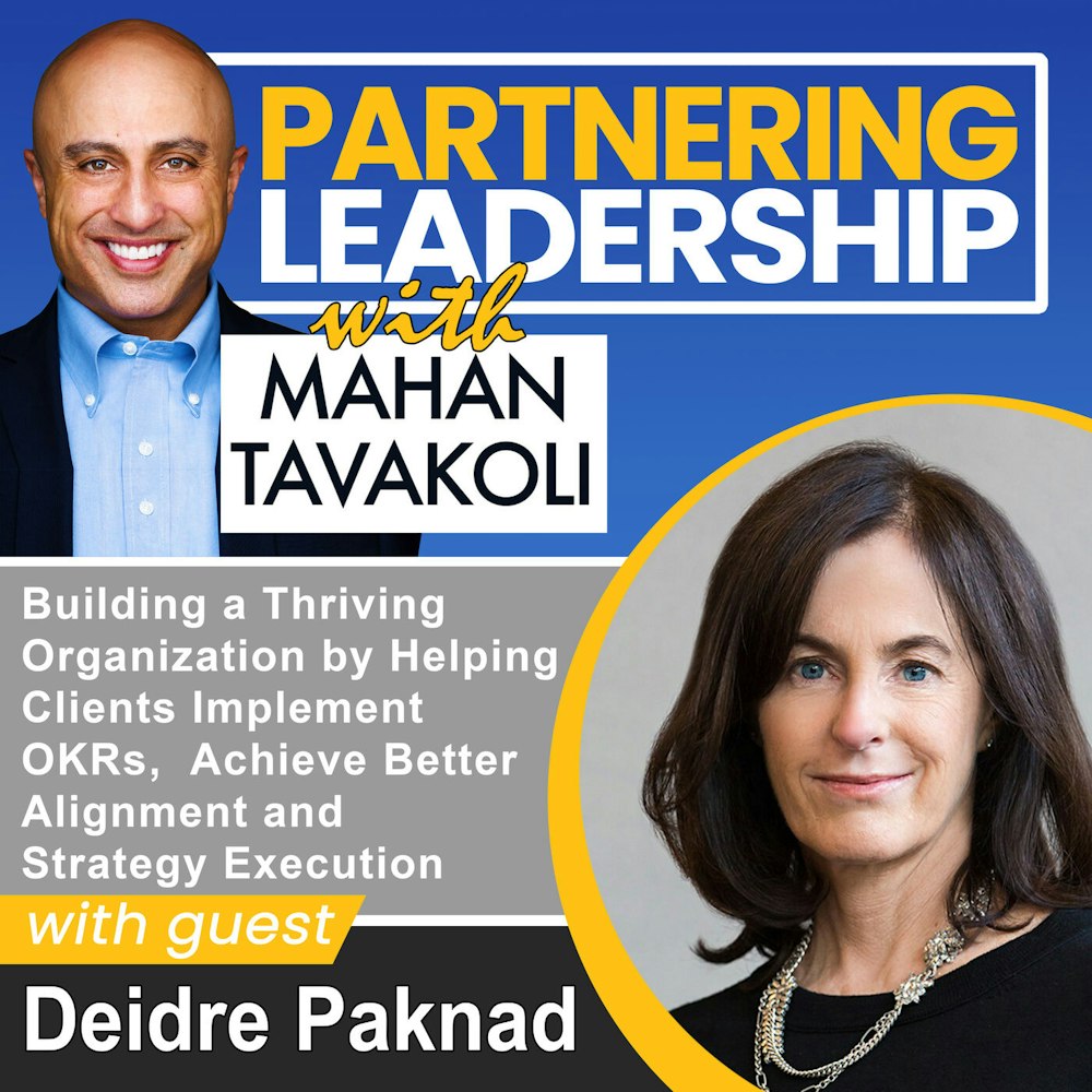154 Building a Thriving Organization by Helping Clients Implement OKRs,  Achieve Better Alignment and Strategy Execution with Workboard CEO Deidre Paknad | Partnering Leadership Global Thought Leader