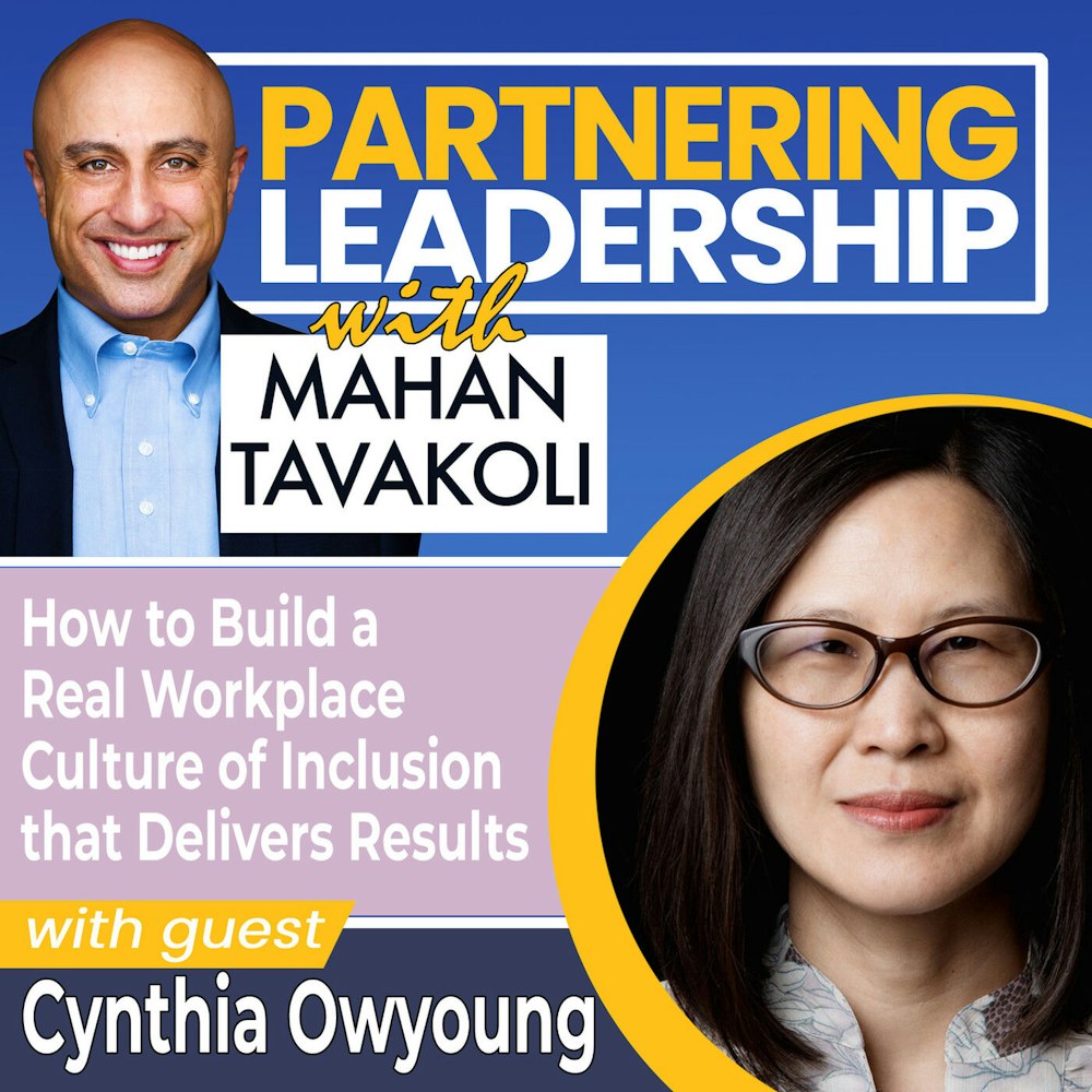 146 How to Build a Real Workplace Culture of Inclusion that Delivers Results with Cynthia Owyoung |Partnering Leadership Global Thought Leader