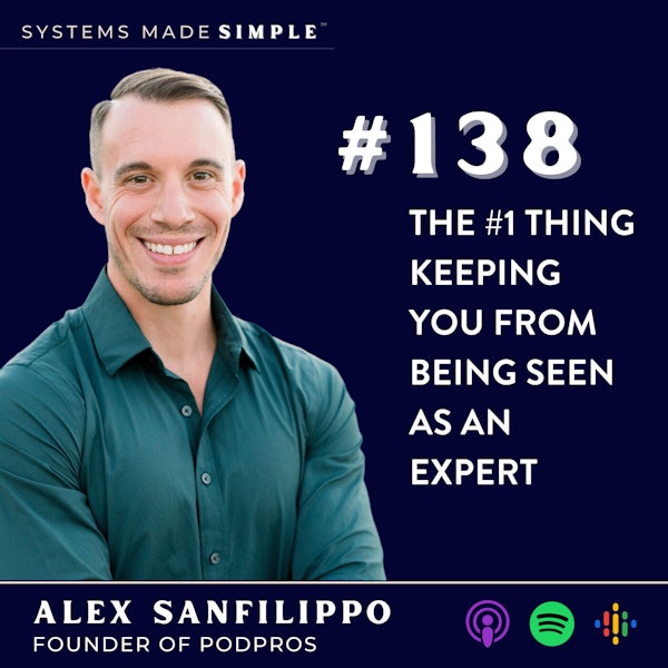 The #1 Thing Keeping You From Being Seen as an Expert with Alex Sanfilippo