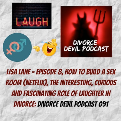 Episode image for Lisa Lane - From episode 8, How to Build a Sex Room (Netflix), The interesting, curious and fascinating role of laughter in divorce: Divorce Devil Podcast 091