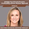 Multiply Your Private Practice Profitability with Dr. Heather Signorelli